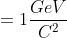 = 1 \frac{GeV}{C^{2}}