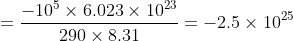 =\frac{-10^{5}\times6.023\times10^{23}}{290\times 8.31}=-2.5\times 10^{25}