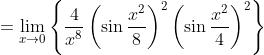 =\lim_{x\rightarrow 0} \left \{ \frac{4}{x^{8}}\left ( \sin \frac{x^{2}}{8} \right )^{2} \left ( \sin \frac{x^{2}}{4} \right )^{2}\right \}