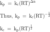 \\\mathrm{k_{p}\: =\: k_{c}(RT)^{\Delta n}}\\\\\mathrm{Thus,\: k_{p}\: =\: k_{c}(RT)^{-\frac{1}{2}}}\\\\\mathrm{k_{c}\: =\: k_{p}(RT)^{\frac{1}{2}}}