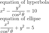 \\\text{equation of hyperbola}\\x^{2}-\frac{y^{2}}{\cos ^{2} \theta}=10 \\\text{equation of ellipse}\\\frac{x^{2}}{\cos ^{2} \theta}+y^{2}=5