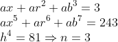 \\a x+a r^{2}+a b^{3}=3 \\ a x^{5}+a r^{6}+a b^{7}=243 \\ h^{4}=81 \Rightarrow n=3