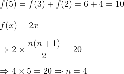 \\f(5)=f(3)+f(2)=6+4=10 \\ \\f(x)=2x\\\\\Rightarrow 2 \times \frac{n(n+1)}{2}=20 \\ \\\Rightarrow 4 \times 5=20 \Rightarrow n=4