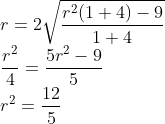 \\r=2\sqrt{\frac{r^2(1+4)-9}{1+4}}\\\frac{r^2}{4}=\frac{5r^2-9}{5}\\r^2=\frac{12}{5}