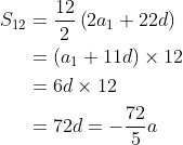 \begin{aligned} S_{12}&=\frac{12}{2}\left ( 2a_1+22d \right ) \\&=(a_1+11d)\times12\\&=6d\times12\\&=72d=-\frac{72}{5}a \end{aligned}