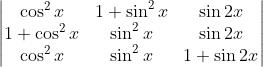 \begin{vmatrix} \cos^{2}x &1+\sin^2x &\sin2x \\1+\cos^{2}x & \sin^2x &\sin2x \\ \cos^2x&\sin^2x & 1+\sin2x \end{vmatrix}