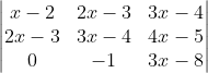 \begin{vmatrix} x-2 &2x-3 &3x-4 \\ 2x-3 &3x-4 &4x-5 \\ 0 &-1 &3x-8 \end{vmatrix}
