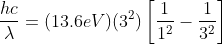 \frac{hc}{\lambda }=(13.6eV)(3^{2})\left [ \frac{1}{1^{2}}-\frac{1}{3^{2}} \right ]