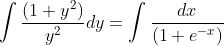 \int \frac{(1+y^{2})}{y^{2}}dy=\int \frac{dx}{(1+e^{-x})}