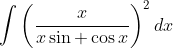 \int \left ( \frac{x}{x \sin +\cos x} \right )^{2}dx