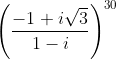 \left ( \frac{-1+i\sqrt{3}}{1-i} \right )^{30}