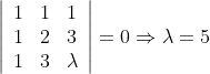 \left|\begin{array}{lll} 1 & 1 & 1 \\ 1 & 2 & 3 \\ 1 & 3 & \lambda \end{array}\right|=0\Rightarrow\lambda=5