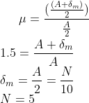 \mu =\frac{(\frac{(A+\delta _m)}{2})}{\frac{A}{2}}\\\\1.5=\frac{A+\delta _m}{A}\\\delta _m=\frac{A}{2}=\frac{N}{10}\\N=5