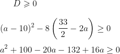 {D \geqslant 0} \\\\ {(a-10)^{2}-8\left(\frac{33}{2}-2 a\right) \geq 0} \\\\ {a^{2}+100-20 a-132+16 a \geq 0}