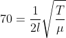 70=\frac{1}{2l}\sqrt{\frac{T}{\mu }}