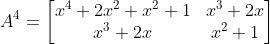 A^{4}=\begin{bmatrix} x^{4}+2x^{2}+x^{2}+1 &x^{3}+2x \\ x^{3}+2x& x^{2}+1 \end{bmatrix}