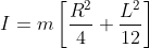 I=m\left[\frac{R^{2}}{4}+\frac{L^{2}}{12}\right]