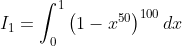 I_1=\int_{0}^{1}\left ( 1-x^{50} \right )^{100}dx