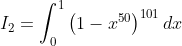 I_2=\int_{0}^{1}\left ( 1-x^{50} \right )^{101}dx