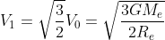V_1=\sqrt{\frac{ 3}{2}}V_0=\sqrt{\frac{3GM_e}{2R_e}}