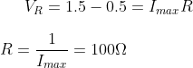 V_R=1.5-0.5= I_{max}R\\ \\ R=\frac{1}{I_{max}}=100 \Omega
