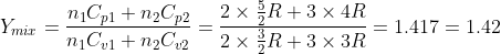 Y_{mix}=\frac{n_1C_{p1}+n_2C_{p2}}{n_1C_{v1}+n_2C_{v2}}=\frac{2\times\frac{5}{2}R+3\times4R}{2\times\frac{3}{2}R+3\times3R}= 1.417 = 1.42