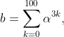 b=\sum_{k=0}^{100}\alpha ^{3k},