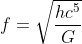 f = \sqrt{\frac{hc^5}{G}}
