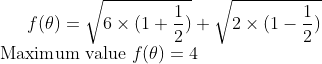 f(\theta ) = \sqrt{6 \times (1+\frac{1}{2})}+ \sqrt{2 \times (1-\frac{1}{2})} \\ $Maximum value $f(\theta ) = 4 \\