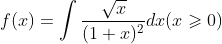 f(x)=\int \frac{\sqrt{x}}{(1+x)^{2}}dx(x\geqslant 0)