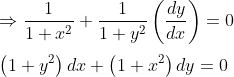 $$ \\ \Rightarrow \frac{1}{1+x^{2}}+\frac{1}{1+y^{2}}\left(\frac{d y}{d x}\right)=0 \\\\ \left(1+y^{2}\right) d x+\left(1+x^{2}\right) d y=0 $$