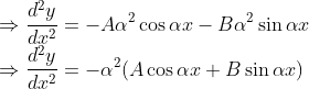 $$ \\ \Rightarrow \frac{d^{2} y}{d x^{2}}=-A \alpha^{2} \cos \alpha x-B \alpha^{2} \sin \alpha x \\ \Rightarrow \frac{d^{2} y}{d x^{2}}=-\alpha^{2}(A \cos \alpha x+B \sin \alpha x) $$