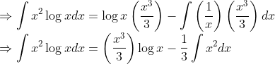 $$ \\ \Rightarrow \int x^{2} \log x d x=\log x\left(\frac{x^{3}}{3}\right)-\int\left(\frac{1}{x}\right)\left(\frac{x^{3}}{3}\right) d x \\ \Rightarrow \int x^{2} \log x d x=\left(\frac{x^{3}}{3}\right) \log x-\frac{1}{3} \int x^{2} d x $$