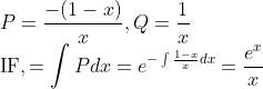 $$ \\ P=\frac{-(1-x)}{x}, Q=\frac{1}{x} \\ \mathrm{IF},=\int P d x=e^{-\int \frac{1-x}{x} d x} = \frac{e^x}{x}$$