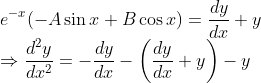 $$ \\ e^{-x}(-A \sin x+B \cos x)=\frac{d y}{d x}+y \\ \quad \Rightarrow \frac{d^{2} y}{d x^{2}}=-\frac{d y}{d x}-\left(\frac{d y}{d x}+y\right)-y $$
