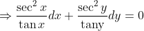 $$ \Rightarrow \frac{\sec ^{2} x}{\tan x} d x+\frac{\sec ^{2} y}{\operatorname{tany}} d y=0 $$