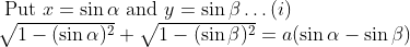 $$ \begin{array}{l} \text { Put } x=\sin \alpha \text { and } y=\sin \beta \ldots(i) \\ \sqrt{1-(\sin \alpha)^{2}}+\sqrt{1-(\sin \beta)^{2}}=a(\sin \alpha-\sin \beta) \end{array} $$