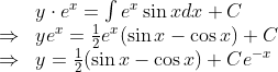$$ \begin{array}{ll} & y \cdot e^{x}=\int e^{x} \sin x d x+C \\ \Rightarrow & y e^{x}=\frac{1}{2} e^{x}(\sin x-\cos x)+C \\ \Rightarrow & y=\frac{1}{2}(\sin x-\cos x)+C e^{-x} \end{array} $$