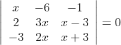 $$ \left|\begin{array}{ccc} x & -6 & -1 \\ 2 & 3 x & x-3 \\ -3 & 2 x & x+3 \end{array}\right|=0