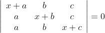 $$ \left|\begin{array}{ccc} x+a & b & c \\ a & x+b & c \\ a & b & x+c \end{array}\right|=0
