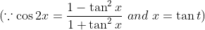 (\because \cos 2x = \frac{1-\tan^2 x}{1+\tan^2x} \ and \ x = \tan t)