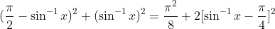 (fracpi2-sin^-1x)^2+(sin^-1x)^2=fracpi^28+2[sin^-1x-fracpi4]^2