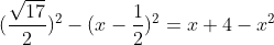 (\frac{\sqrt{17}}{2})^2-(x-\frac{1}{2})^2 =x+4-x^2