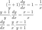 (\frac{1}{y}+1)\frac{dy}{dx}=1-\frac{1}{x}\\ \frac{y+1}{y}.\frac{dy}{dx}= \frac{x-1}{x}\\ \frac{dy}{dx}= \frac{y}{x}.\frac{x-1}{y+1}