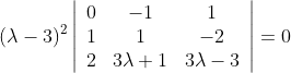 (\lambda-3)^{2}\left|\begin{array}{ccc} 0 & -1 & 1 \\ 1 & 1 & -2 \\ 2 & 3 \lambda+1 & 3 \lambda-3 \end{array}\right|=0