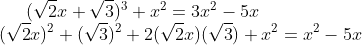 (\sqrt{2}x+\sqrt{3})^{3}+x^{2}=3x^{2}-5x\\ (\sqrt{2}x)^{2}+(\sqrt{3})^{2}+2(\sqrt{2}x)(\sqrt{3})+x^{2}=x^{2}-5x