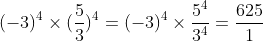 (-3)^{4}\times (\frac{5}{3})^{4}= (-3)^{4}\times \frac{5^{4}}{3^{4}} = \frac{625}{1}
