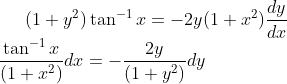 (1+y^{2})\tan^{-1}x =-2y(1+x^{2})\frac{dy}{dx}\\ \frac{\tan^{-1}x}{(1+x^{2})}dx=-\frac{2y}{(1+y^{2})}dy