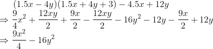 (1.5x-4y)(1.5x+4y+3)-4.5x+12y\* Rightarrow frac94x^2+frac12xy2+frac9x2-frac12xy2-16y^2-12y-frac9x2+12y\*Rightarrow frac9x^24-16y^2