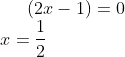 (2x-1)=0\\ x = \frac{1}{2}